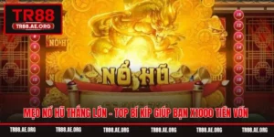 Mẹo Nổ Hũ Thắng Lớn - Top Bí Kíp Giúp Bạn X1000 Tiền Vốn